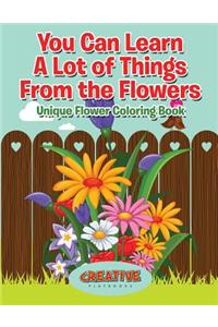 You Can Learn A Lot of Things From the Flowers