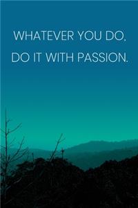Inspirational Quote Notebook - 'Whatever You Do, Do It With Passion.' - Inspirational Journal to Write in - Inspirational Quote Diary