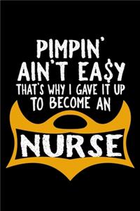 Pimpin' ain't easy that's why i gave it up to become an nurse