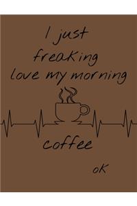 I just freaking love my morning coffee OK