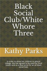 Black Social Club/White Whore Three