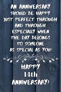 An Anniversary should be perfect when the day belongs to someone as special as you Happy 14th Anniversary