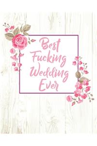 Best Fucking Wedding Ever: (8"x10) Wedding Planning Notebook For Complete Wedding With Undated Calendar Planner, Checklist, Journal, Note and Ideas: Wedding Organizer