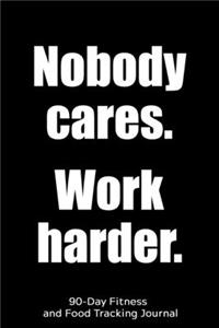 Nobody Cares. Work Harder.