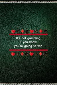 It's Not Gambling If You Know You're Going To Win