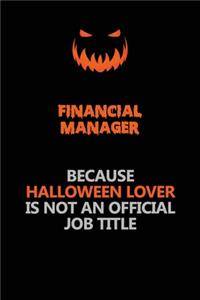 Financial manager Because Halloween Lover Is Not An Official Job Title
