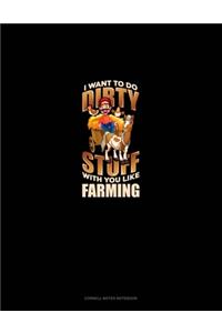 I Want To Do Dirty Stuff With You Like Farming