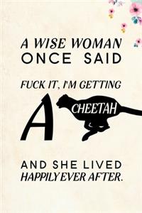 A Wise Woman Once Said Fuck it, I'm Getting a Cheetah And She Lived Happily Ever After.