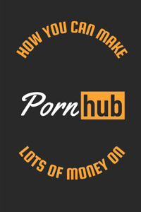 How You Can Make Lots of Money on PornHub