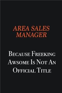 Area Sales Manager Because Freeking awsome is not an official title