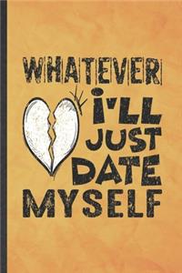 Whatever I'll Just Date Myself