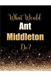 What Would Ant Middleton Do?