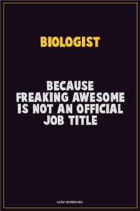 Biologist, Because Freaking Awesome Is Not An Official Job Title