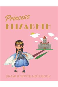 Princess Elizabeth: Personalized with Name Draw & Write Notebook for Little Girls / with Picture Space and Dashed Mid-line