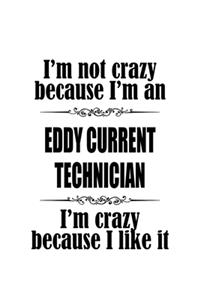 I'm Not Crazy Because I'm An Eddy Current Technician I'm Crazy Because I like It