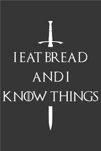 I Eat Bread And I Know Things Notebook