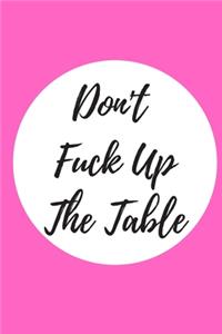 Dont Fuck Up the Table Coaster Journal