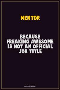 Mentor, Because Freaking Awesome Is Not An Official Job Title