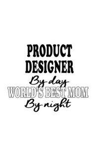 Product Designer By Day World's Best Mom By Night