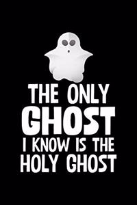 The Only Ghost I Know Is The Holy Ghost