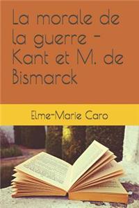 La Morale de la Guerre - Kant Et M. de Bismarck