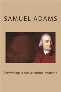 The Writings of Samuel Adams - Volume 4