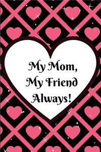 My Mom, My Friend Always!