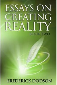 Essays on Creating Reality