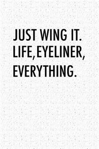 Just Wing It Life, Eyeliner, Everything