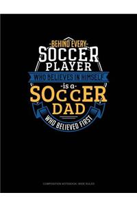 Behind Every Soccer Player Who Believes in Himself Is a Soccer Dad Who Believed First