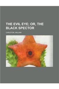 The Evil Eye; Or, the Black Spector