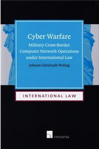 Cyber Warfare: Military Cross-Border Computer Network Operations Under International Law