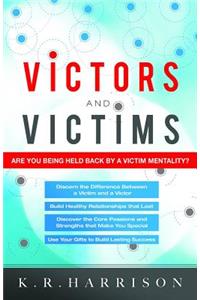 Victors and Victims: Are You Being Held Back by a Victim Mentality?