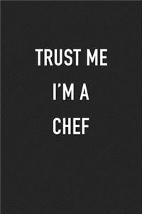 Trust Me I'm a Chef: A 6x9 Inch Matte Softcover Journal Notebook with 120 Blank Lined Pages and a Funny Foodie Baker Cover Slogan