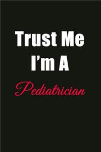 Trust Me I'm a Pediatrician: Blank Lined Journal Notebook for Men or Women