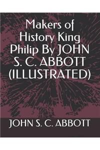 Makers of History King Philip by John S. C. Abbott (Illustrated)