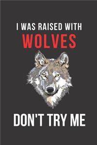 I Was Raised with Wolves Don't Try Me
