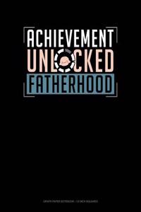 Achievement Unlocked Fatherhood