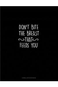 Don't Bite the Breast That Feeds You: Cornell Notes Notebook