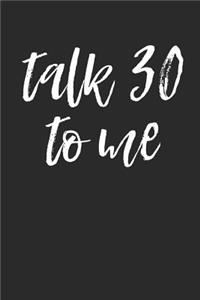 Talk 30 to Me