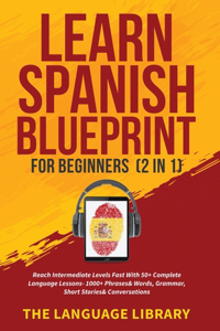 Learn Spanish Blueprint For Beginners (2 in 1)