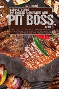 Complete Guide for Smoking and Grilling with Pit Boss Grill
