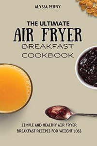 The Ultimate Air Fryer Breakfast Cookbook