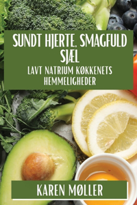 Sundt Hjerte, Smagfuld Sjæl: Lavt Natrium Køkkenets Hemmeligheder