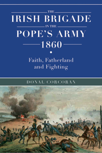 The Irish brigade in the Pope’s army 1860