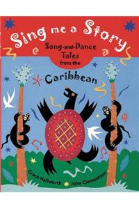 Sing Me a Story: Song-And-Dance Tales from the Caribbean