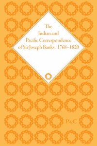 The Indian and Pacific Correspondence of Sir Joseph Banks, 1768-1820 (SET)