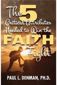 5 Critical Attributes Needed to Win the Faith Fight