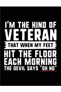 I'm The Kind Of Veteran That When My Feet Hit The Floor Each Morning The Devil Says 