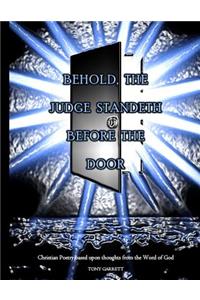 Behold the Judge Standeth Before the Door I